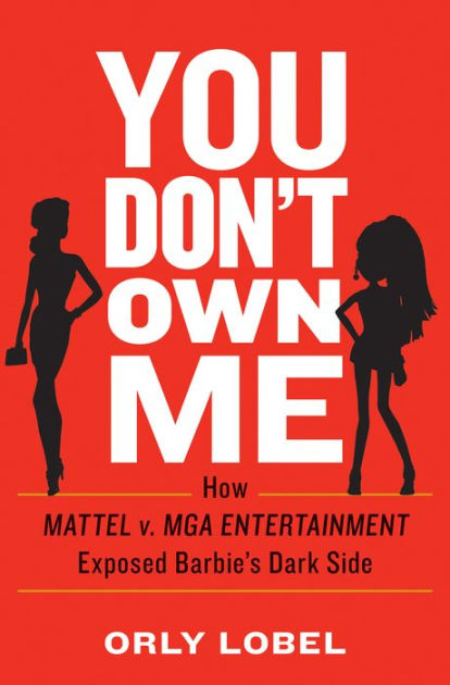 Orly Lobel: You Don't Own Me: The Court Battles That Exposed Barbie's Dark Side (Paperback, 2019, W. W. Norton Company)