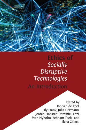 Ibo van de Poel, Lily Frank, Julia Hermann, Jeroen Hopster, Dominic Lenzi, Sven Nyholm, Behnam Taebi, Elena Ziliotti: Ethics of socially disruptive technologies (2023, Open Book Publishers)