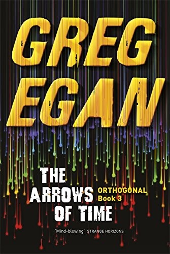 Greg Egan: The Arrows of Time (Paperback, Gollancz, Orion Publishing Group, Limited)