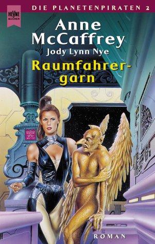 Anne McCaffrey, Jody Lynn Nye: Die Planetenpiraten 2. Raumfahrergarn. (Paperback, German language, 2001, Heyne)