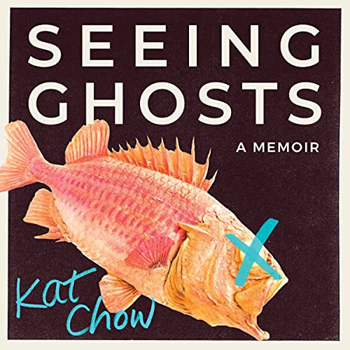 Kat Chow: Seeing Ghosts (AudiobookFormat, 2021, Hachette Book Group and Blackstone Publishing)