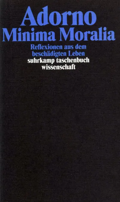 Theodor W. Adorno: Minima Moralia. Reflexionen aus dem beschädigten Leben. (German language, 2003, Suhrkamp)