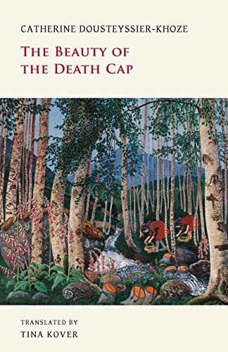 Catherine Dousteyssier-Khoze: The Beauty of the Death Cap (Paperback, Snuggly Books)