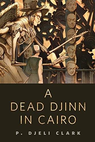 P. Djèlí Clark: A Dead Djinn in Cairo (2016, Tor Books)