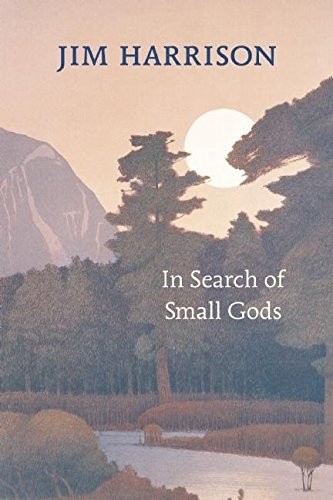 Jim Harrison: In Search of Small Gods (2010, Copper Canyon Press)