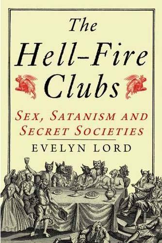 Evelyn Lord: The Hell-fire clubs : sex, satanism and secret societies (2008, Yale University Press)