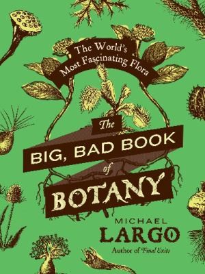 Michael Largo: The Big, Bad Book of Botany (2014, HarperCollins Publishers Inc)