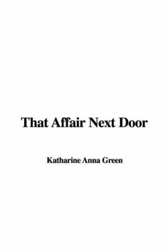 Anna Katharine Green: That Affair Next Door (Hardcover, 2007, IndyPublish)