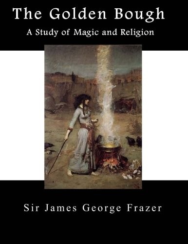 James George Frazer: The Golden Bough (Paperback, CreateSpace Independent Publishing Platform)