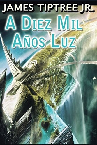 James Tiptree, Jr.: A Diez Mil Años Luz (Paperback, Spanish language, 2009, Grupo Ajec)