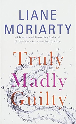 Liane Moriarty: Truly Madly Guilty (Paperback, 2017, St. Martin's Press)