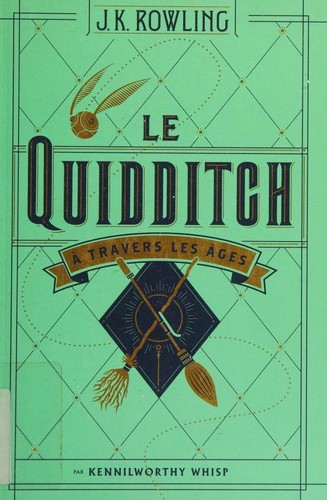 J. K. Rowling, Kennilworthy Whisp: Le Quidditch à travers les âges (French language, 2017, Whizzhard Books)