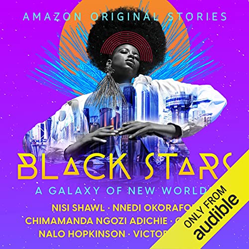 Victor LaValle, C. T. Rwizi, Nnedi Okorafor, Nalo Hopkinson, Nisi Shawl, Chimamanda Ngozi Adichie: Black Stars: A Galaxy of New Worlds (AudiobookFormat, Amazon Original Stories)