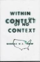 George W. S. Trow: Within the context of no context (1997, Atlantic Monthly Press, Grove/Atlantic, Incorporated)