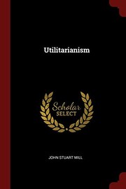 John Stuart Mill: Utilitarianism (Andesite Press)