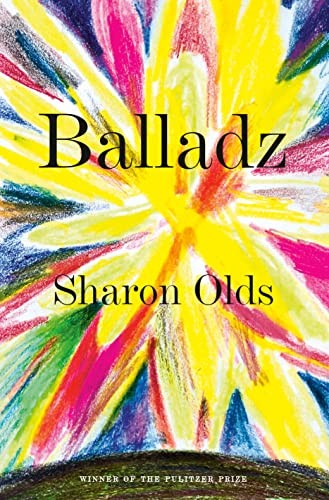 Sharon Olds: Balladz (2022, Knopf Doubleday Publishing Group, Knopf)