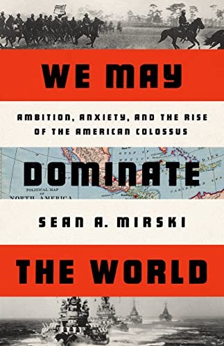 Sean Mirski: We May Dominate the World (2023, PublicAffairs)