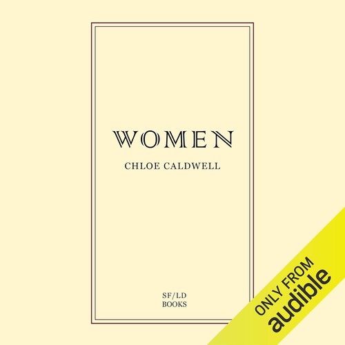 Chloé Caldwell: Women (AudiobookFormat, 2015, Audible Audio)