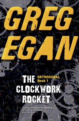 Greg Egan: The Clockwork Rocket (2011, Gollancz, Orion Publishing Group, Limited)