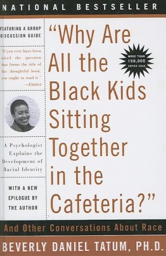 Beverly Daniel Tatum: Why Are All The Black Kids Sitting Together In The Cafeteria? And Other Conversations About Race (Hardcover, 2003, Turtleback Books)