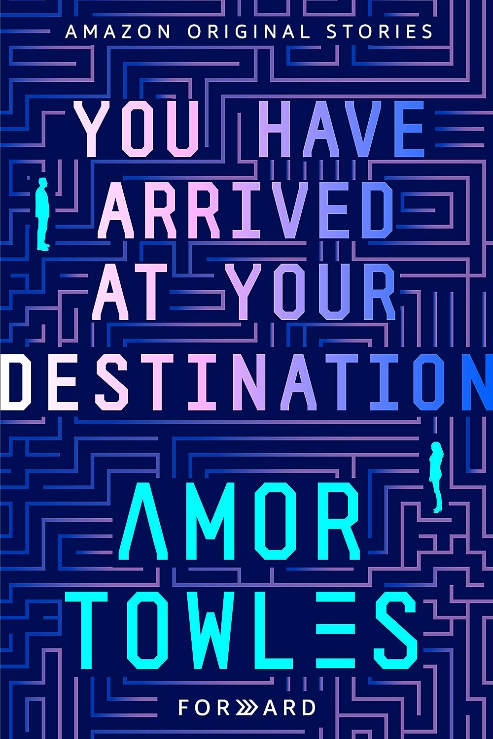 Amor Towles: You Have Arrived at Your Destination (EBook, 2019, Amazon Original Stories)