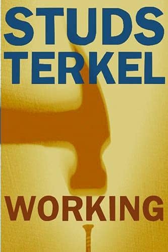 Studs Terkel: Working (2004, New Press, Distributed by W.W. Norton & Co., The New Press)