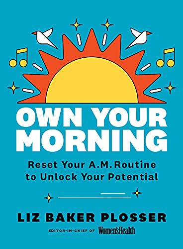 Liz Baker Plosser: Own Your Morning (Hardcover, 2021, Hearst Home)