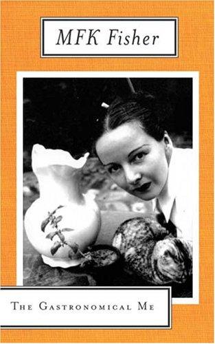 M.F.K. Fisher: The gastronomical me (1989, North Point Press)