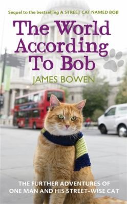 James Bowen: The World According To Bob The Further Adventures Of One Man And His Streetwise Cat (2013, Hodder & Stoughton General Division)