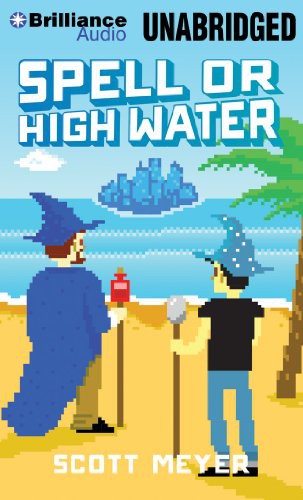 Luke Daniels, Scott Meyer: Spell or High Water (AudiobookFormat, Brilliance Audio)