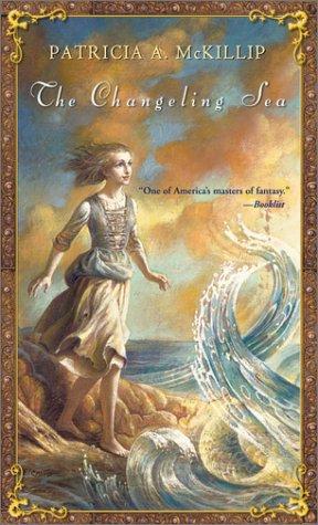 Patricia A. McKillip, Patricia A. McKillip: The changeling sea (2003, Firebird)