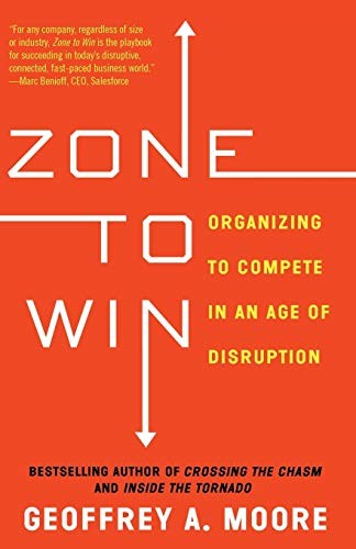 Geoffrey A. Moore: Zone to Win (Paperback, 2015, Diversion Books, DiversionBooks)