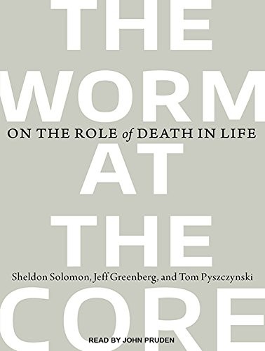 John Pruden, Sheldon Solomon, Jeff Greenberg, Tom Pyszczynski: The Worm at the Core (AudiobookFormat, 2015, Tantor Audio)