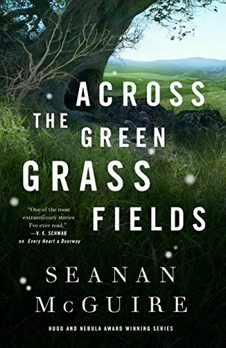 Seanan McGuire: Across the Green Grass Fields (Hardcover, Tor.com)