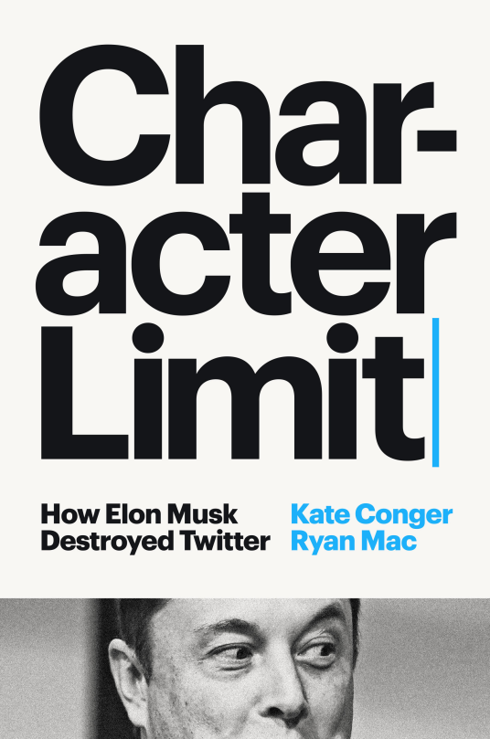 Kate Conger, Ryan Mac: Character Limit (Hardcover, 2024, Penguin Publishing Group)