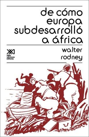 Walter Rodney: DE COMO EUROPA SUBDESARROLLO A AFRICA (Paperback, Spanish language, 1982, SIGLO XXI EDITORES, S. A. DE C. V.)