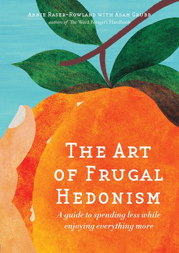 Annie Raser-Rowland: The Art of Frugal Hedonism (EBook, 2016, Melliodora Publishing)