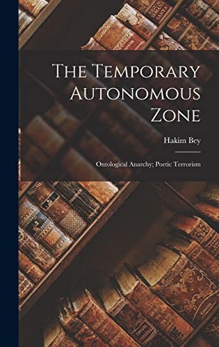 Hakim Bey: Temporary Autonomous Zone; Ontological Anarchy; Poetic Terrorism (2022, Creative Media Partners, LLC, Legare Street Press)