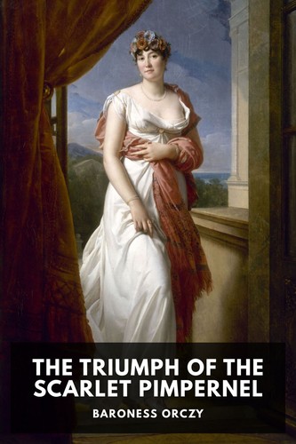 Emmuska Orczy, Baroness Orczy: The Triumph of the Scarlet Pimpernel (2021, Standard Ebooks)