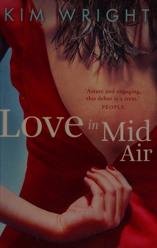 Kim Wright Wiley: Love in mid air (2011, Allen & Unwin, Atlantic [distributor])