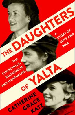 Catherine Katz: The Daughters of Yalta (2020, HarperCollins Publishers Limited)