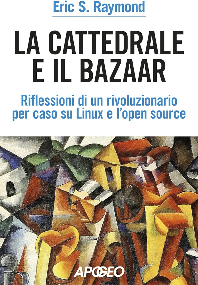 에릭 레이먼드: The Cathedral and the Bazaar (1997, O’Reilly Media)