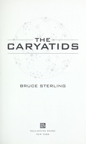 Bruce Sterling: The caryatids (2009, Ballantine Books)