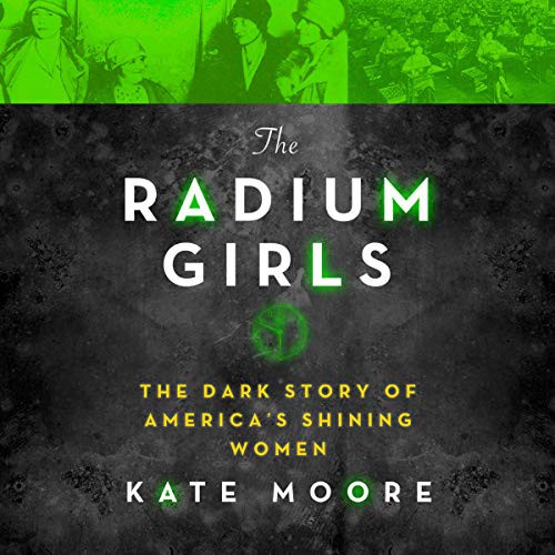 Kate Moore: The Radium Girls (AudiobookFormat, 2021, Highbridge Audio and Blackstone Publishing)