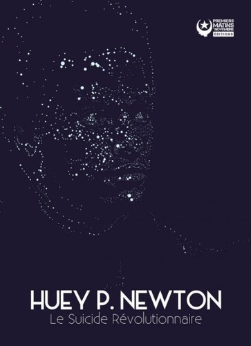 Huey P. Newton: Le Suicide révolutionnaire (French language, 2018, Premiers Matins de Novembre Éditions)