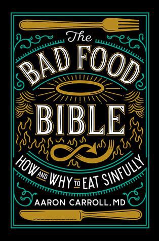 Aaron E. Carroll: The Bad Food Bible (2017, Houghton Mifflin Harcourt)