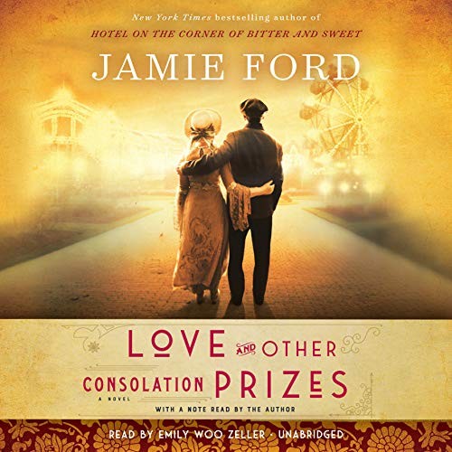 Jamie Ford: Love and Other Consolation Prizes (AudiobookFormat, 2017, Random House Audio)