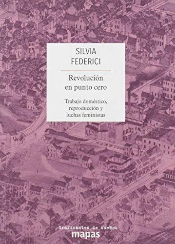 Silvia Federici: Revolución en punto cero (Spanish language, 2013, Traficantes de Sueños, Proyecto Editorial Traficantes de sueños)