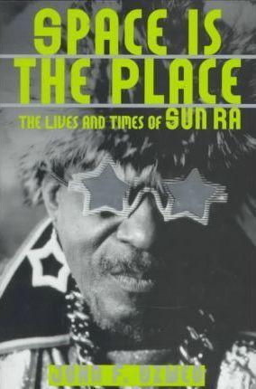 John F. Szwed: Space Is the Place : The Lives and Times of Sun Ra (1997)