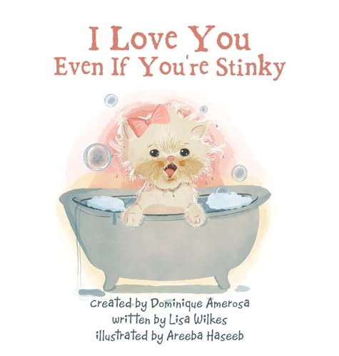 Lisa Wilkes, Dominique Amerosa, Areeba Haseeb: I Love You Even If You’re Stinky (Hardcover, english language, 2023, Archway Pub)